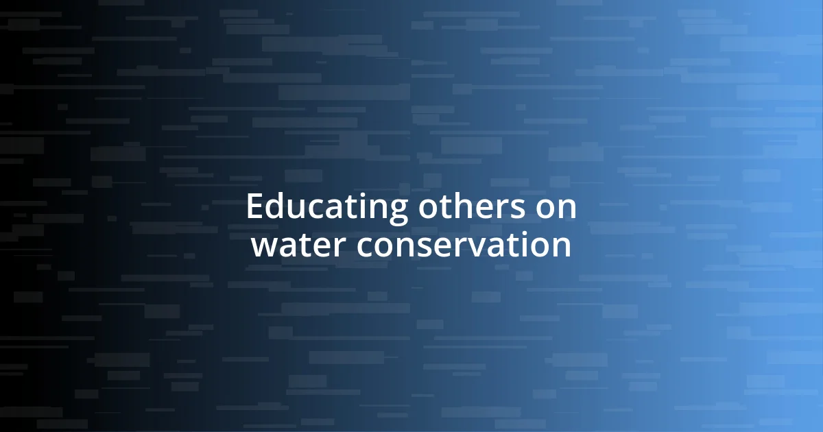 Educating others on water conservation