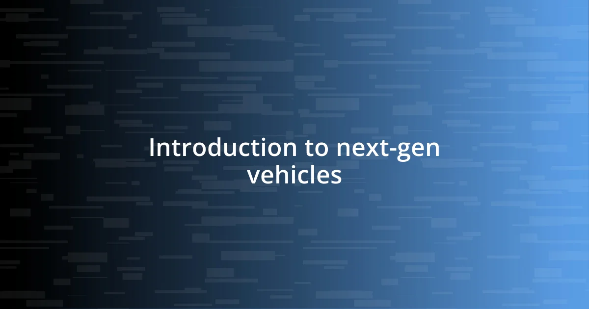 Introduction to next-gen vehicles