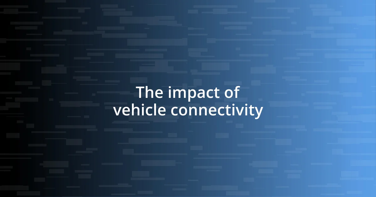 The impact of vehicle connectivity