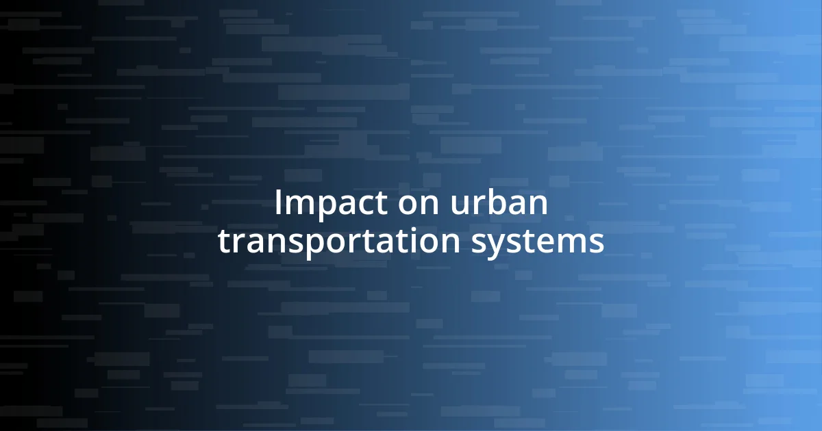 Impact on urban transportation systems