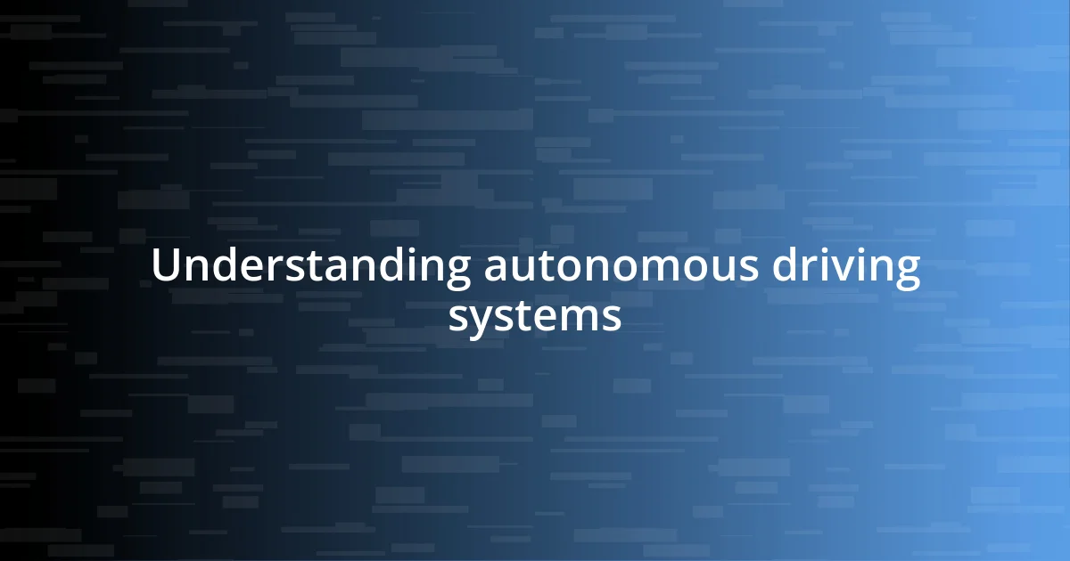 Understanding autonomous driving systems