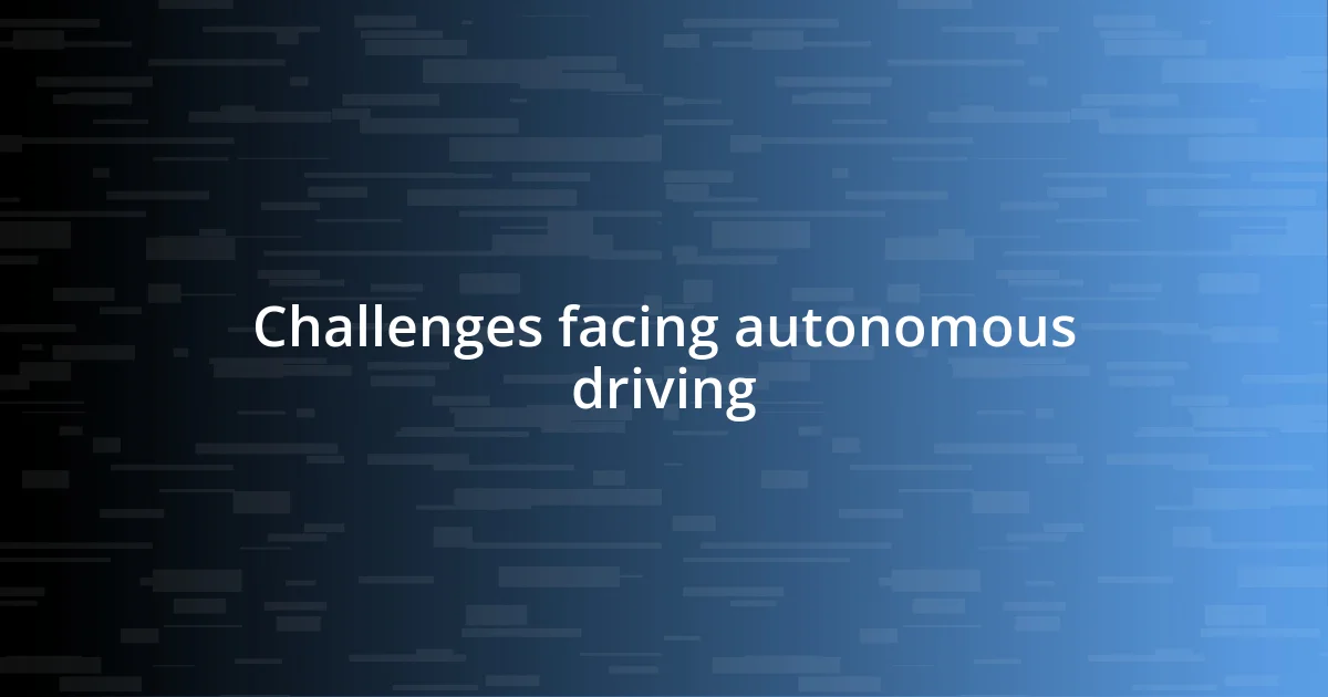 Challenges facing autonomous driving