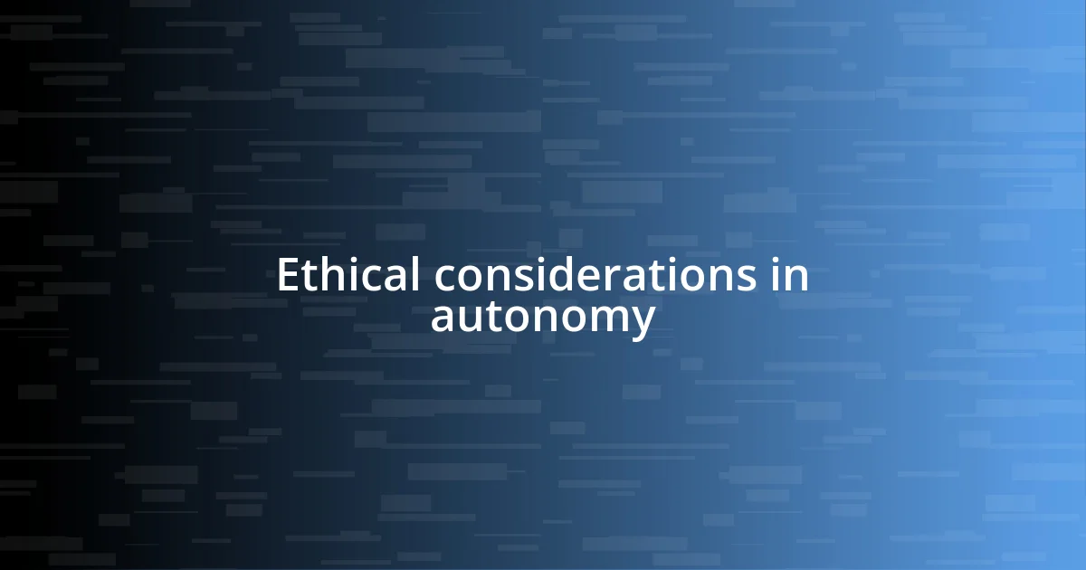 Ethical considerations in autonomy