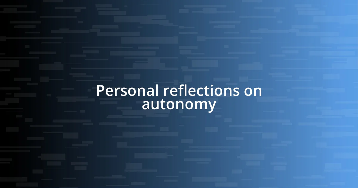 Personal reflections on autonomy