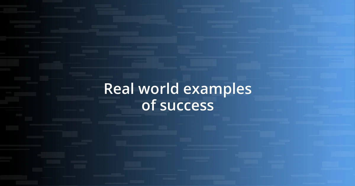 Real world examples of success