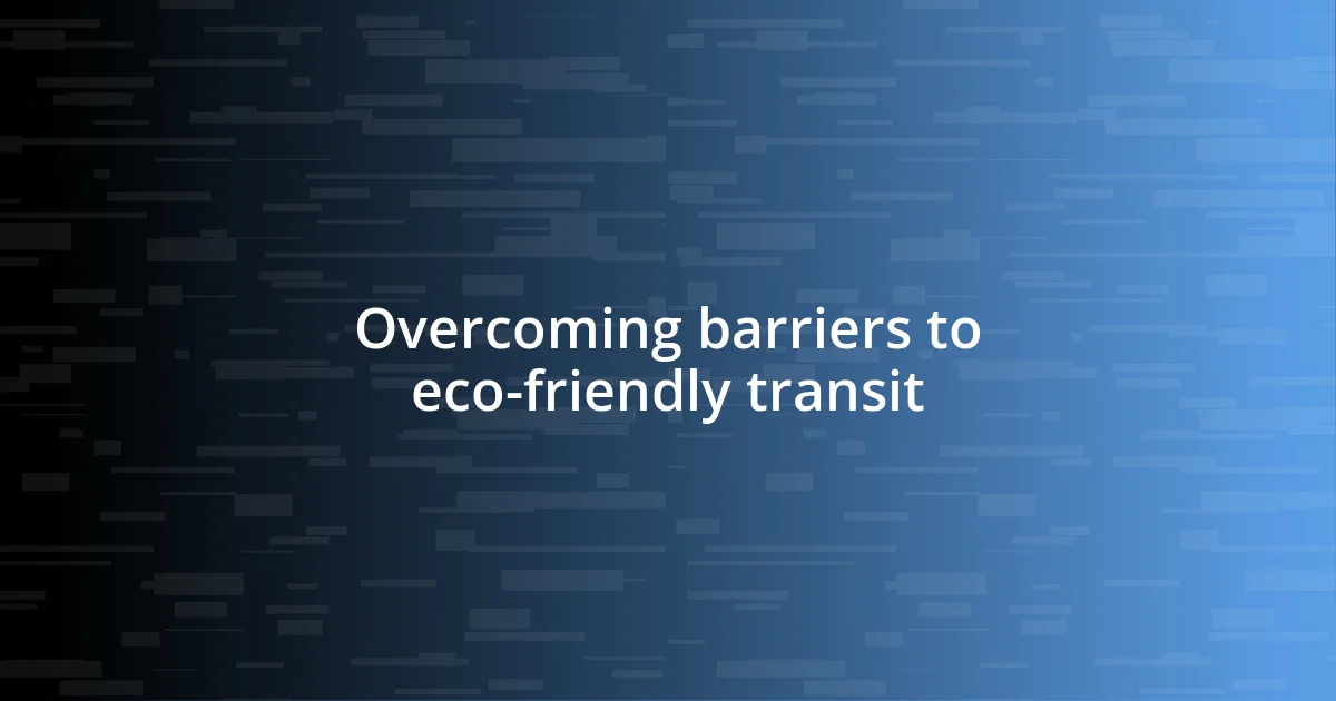 Overcoming barriers to eco-friendly transit