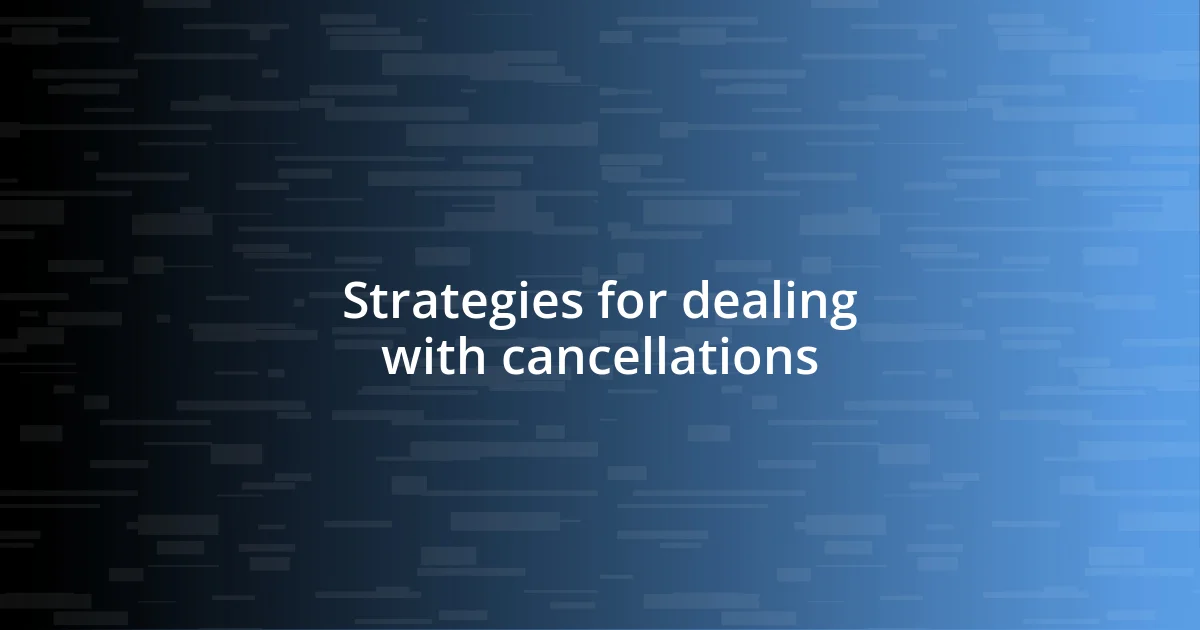 Strategies for dealing with cancellations