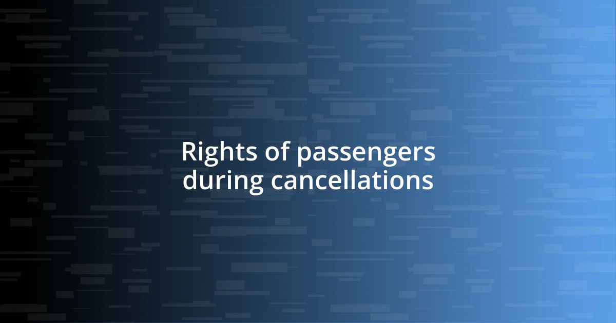 Rights of passengers during cancellations