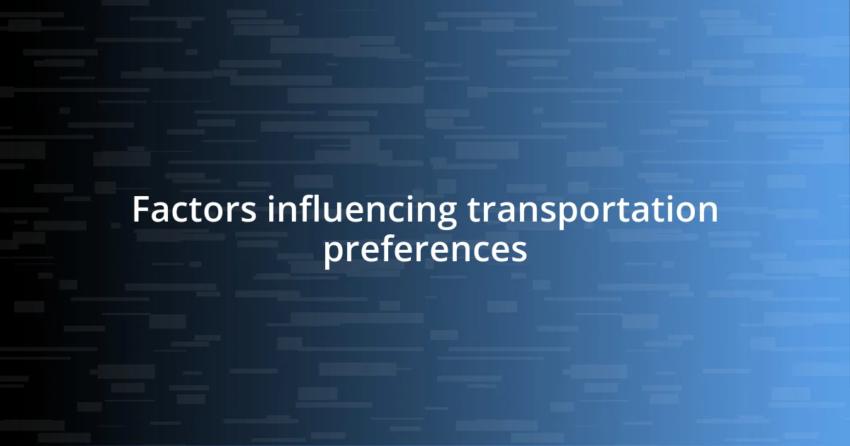 Factors influencing transportation preferences