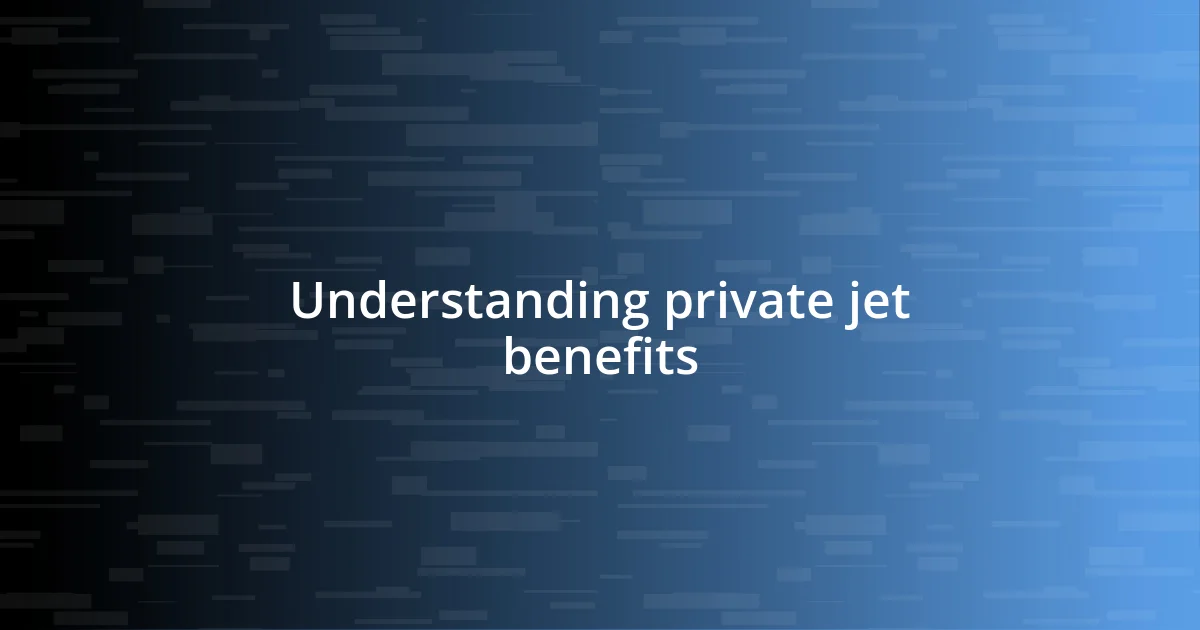 Understanding private jet benefits