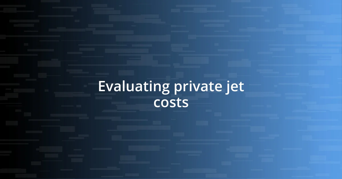 Evaluating private jet costs