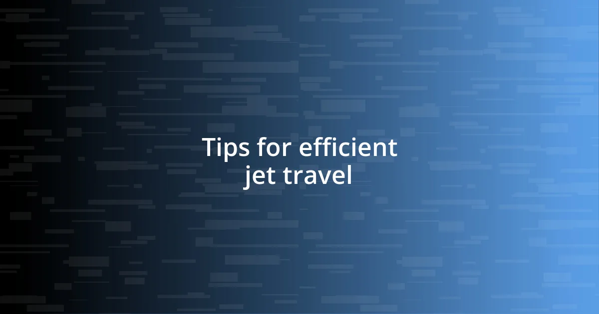 Tips for efficient jet travel