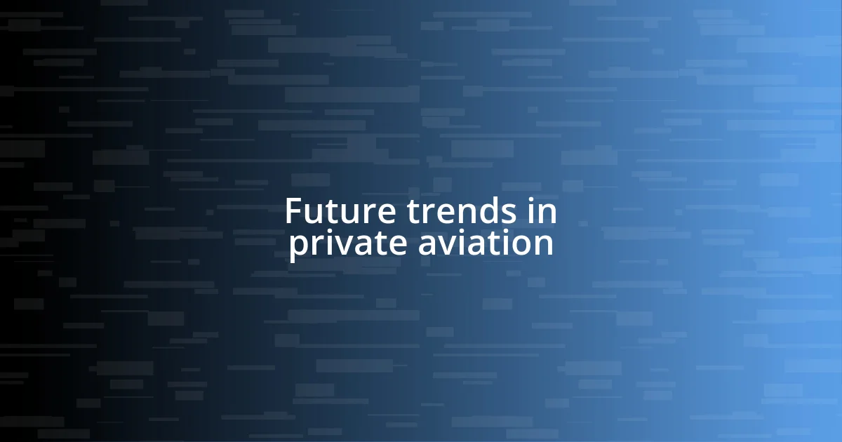 Future trends in private aviation