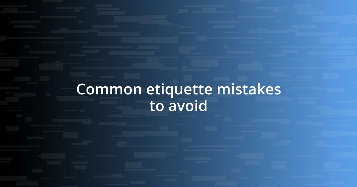 Common etiquette mistakes to avoid