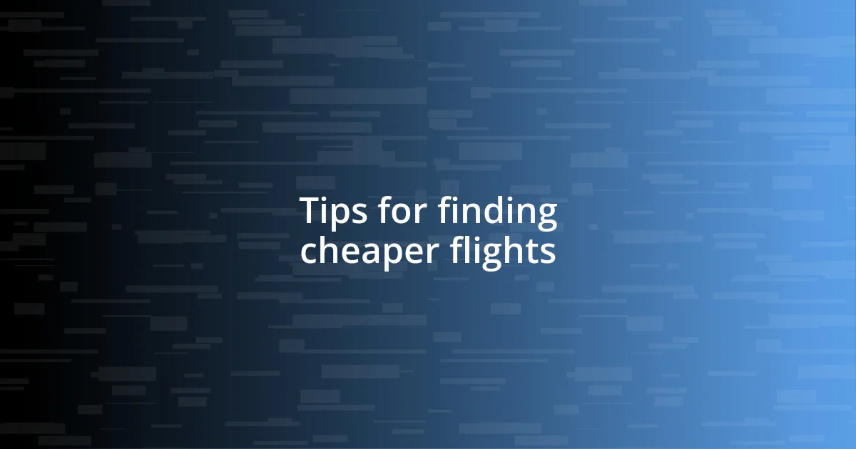 Tips for finding cheaper flights