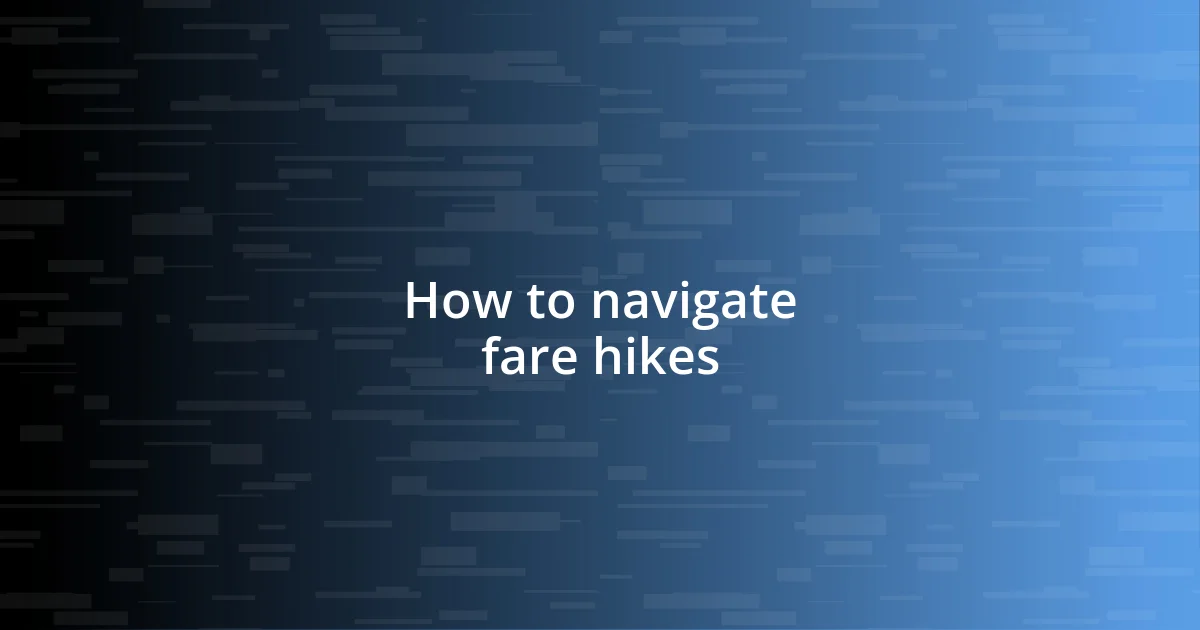 How to navigate fare hikes