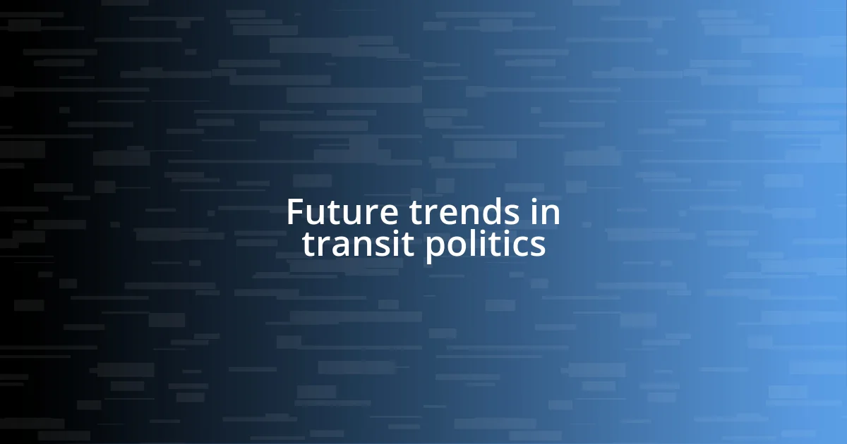 Future trends in transit politics