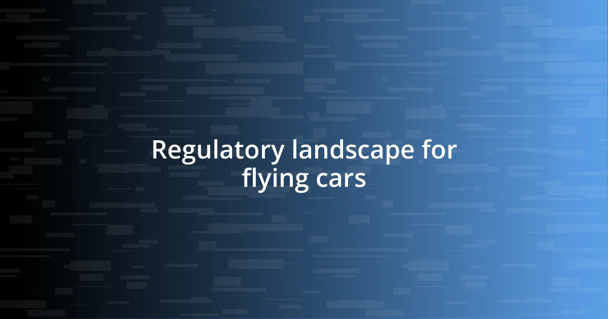 Regulatory landscape for flying cars