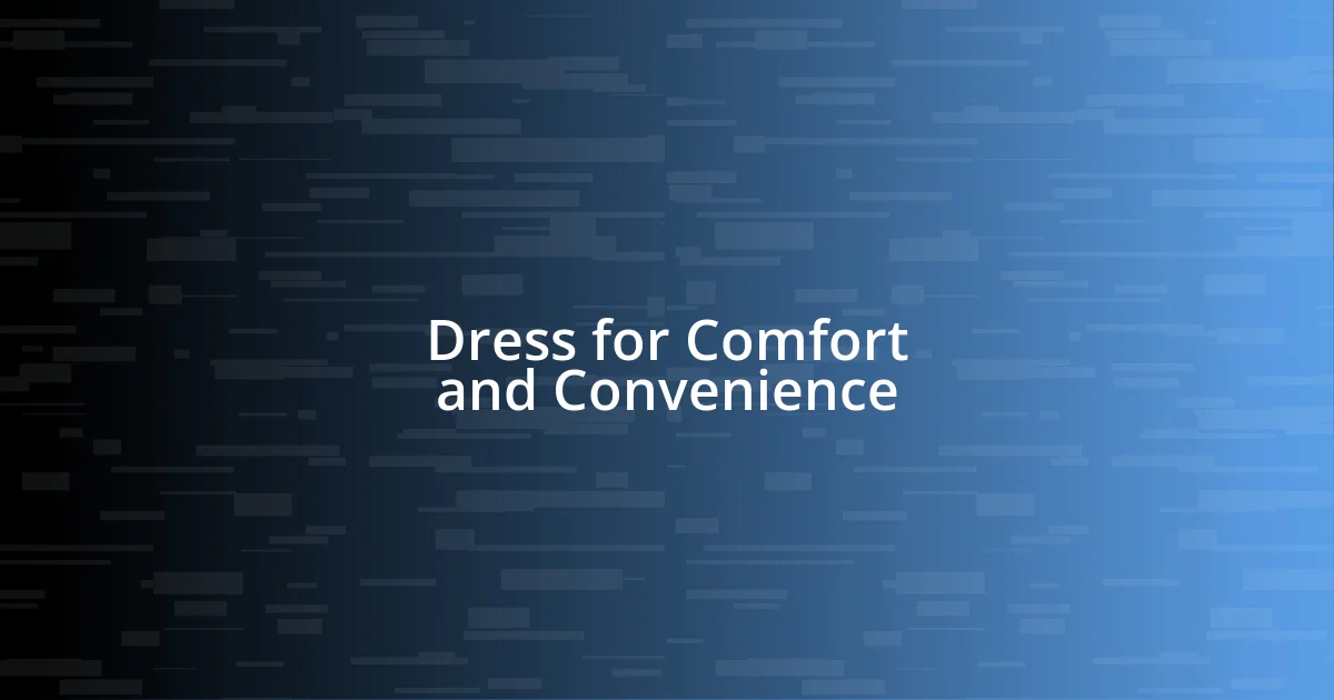 Dress for Comfort and Convenience