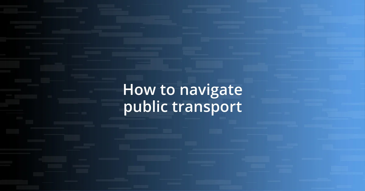 How to navigate public transport