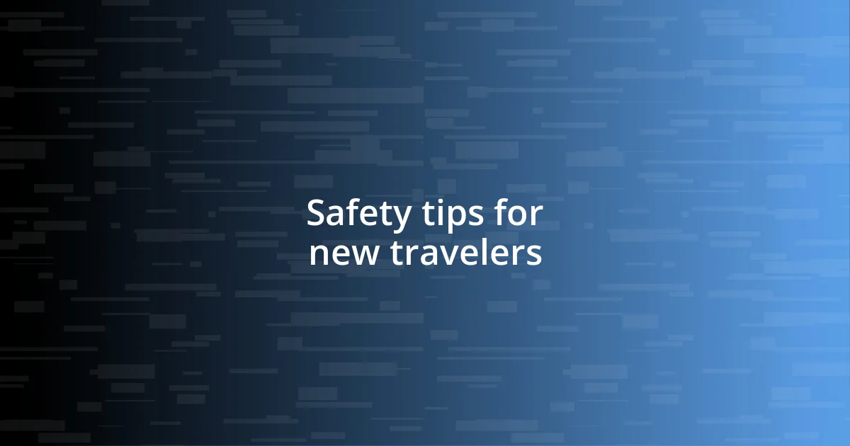 Safety tips for new travelers