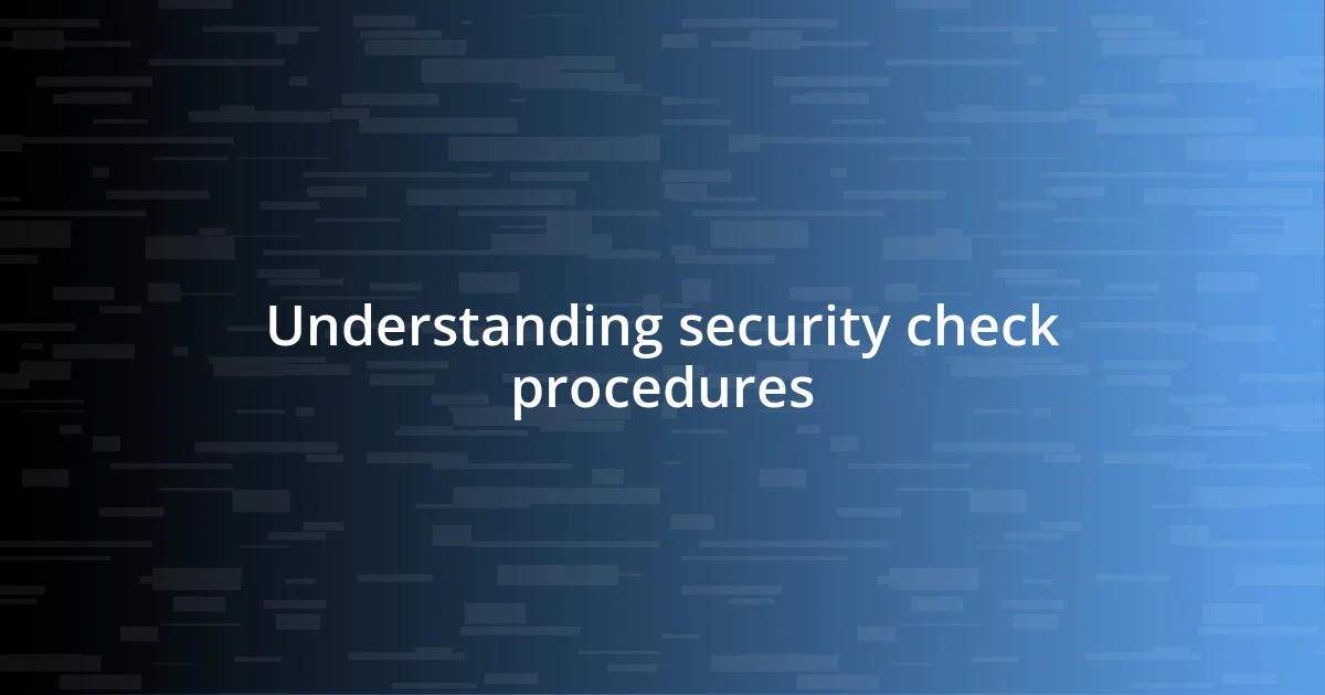 Understanding security check procedures