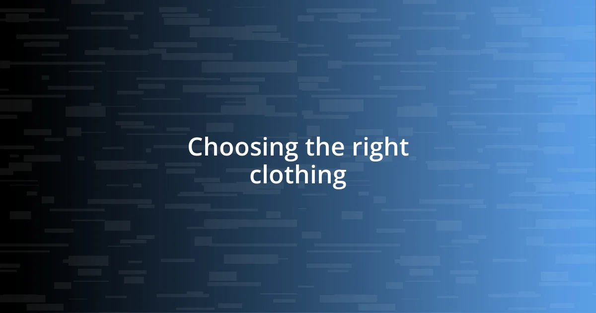 Choosing the right clothing