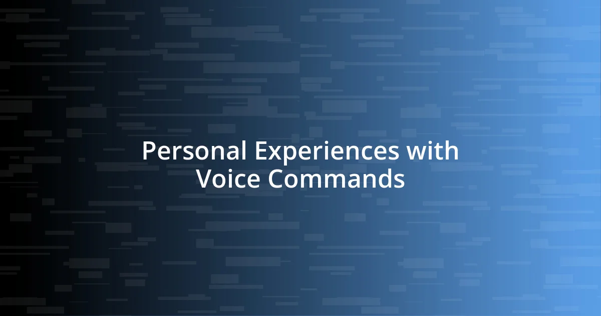 Personal Experiences with Voice Commands