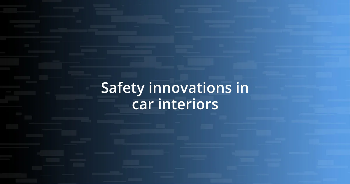 Safety innovations in car interiors