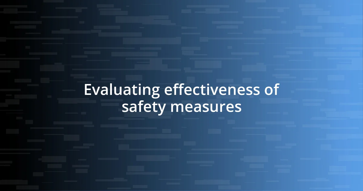 Evaluating effectiveness of safety measures