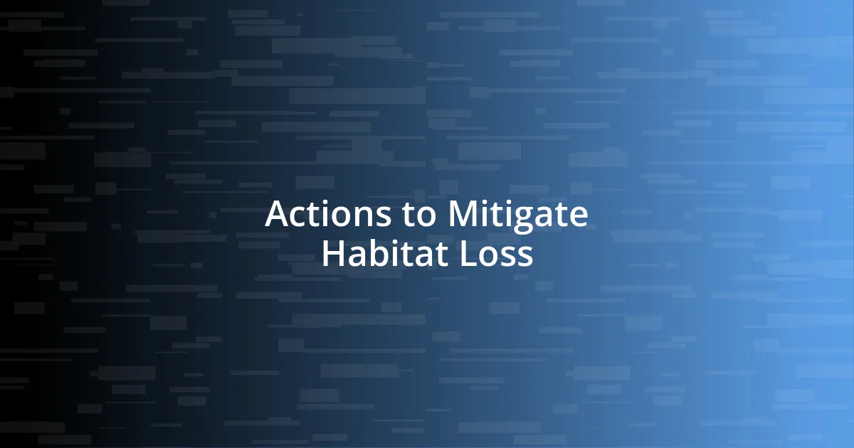 Actions to Mitigate Habitat Loss