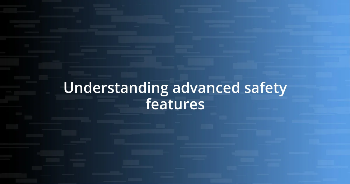 Understanding advanced safety features