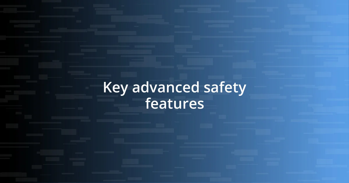 Key advanced safety features