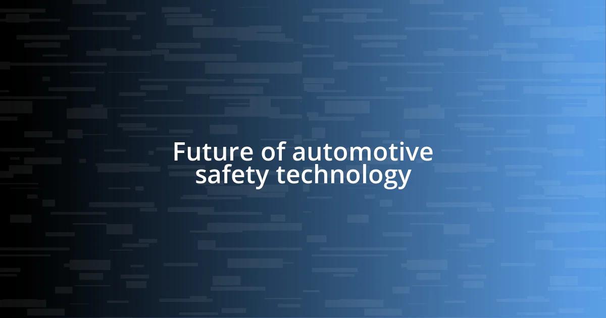 Future of automotive safety technology