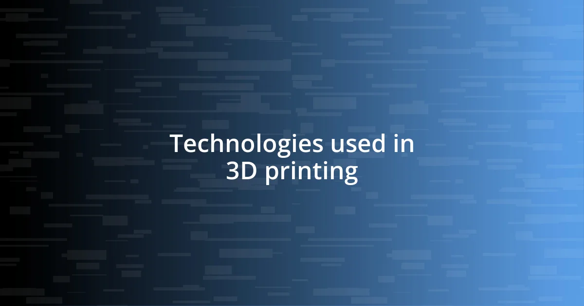 Technologies used in 3D printing