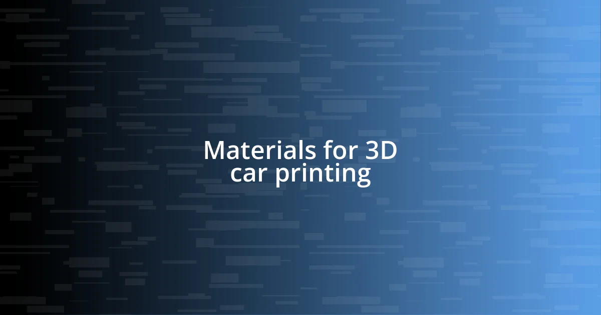 Materials for 3D car printing