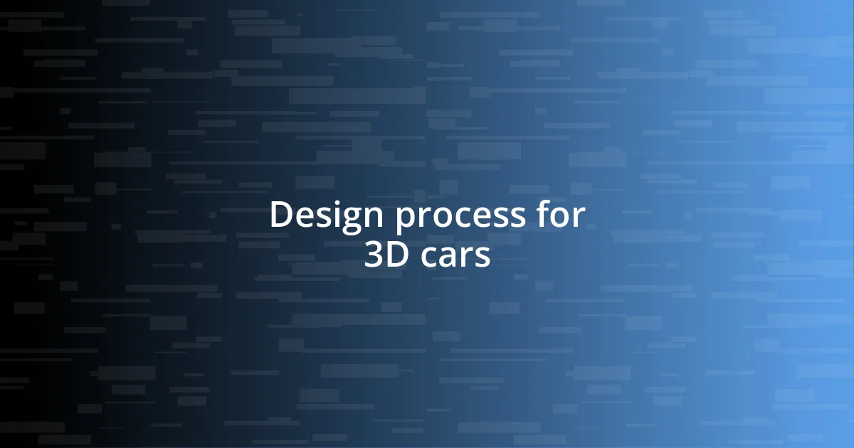 Design process for 3D cars