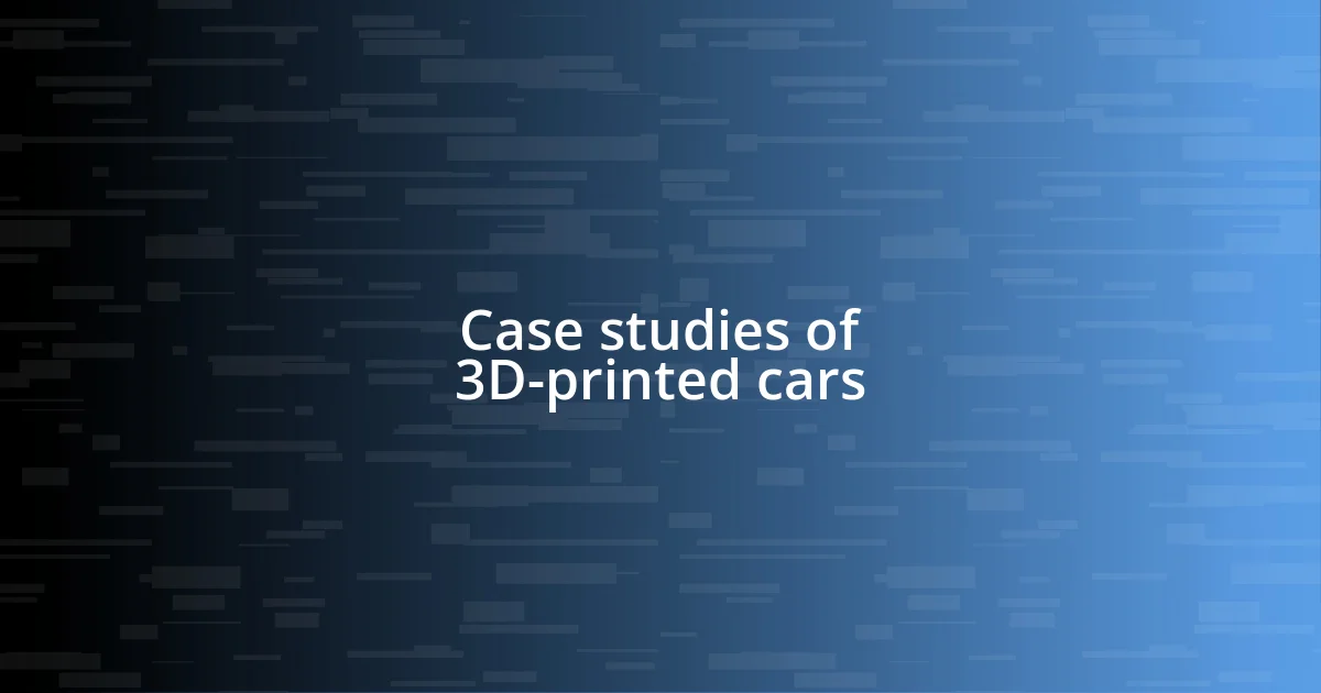 Case studies of 3D-printed cars