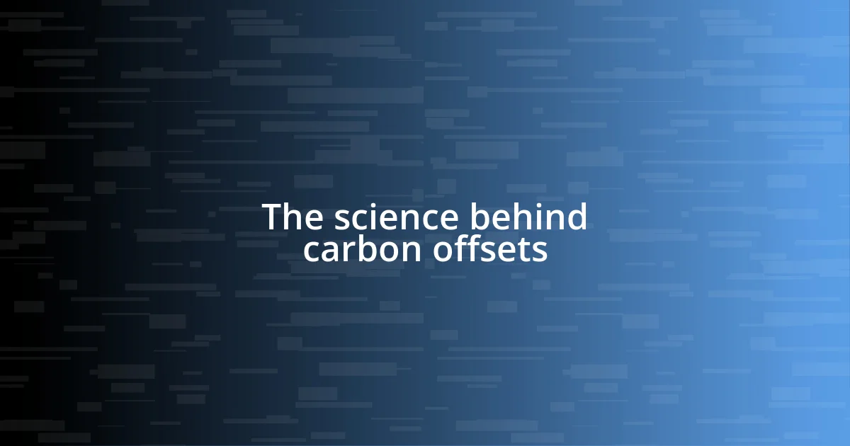 The science behind carbon offsets