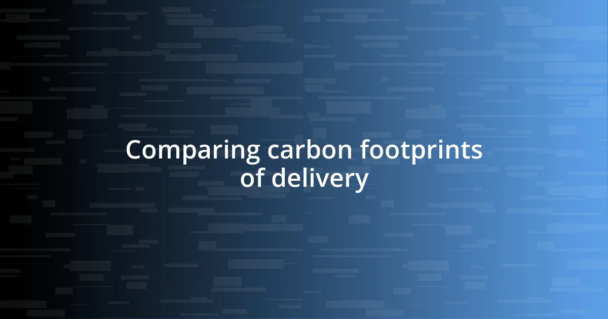 Comparing carbon footprints of delivery