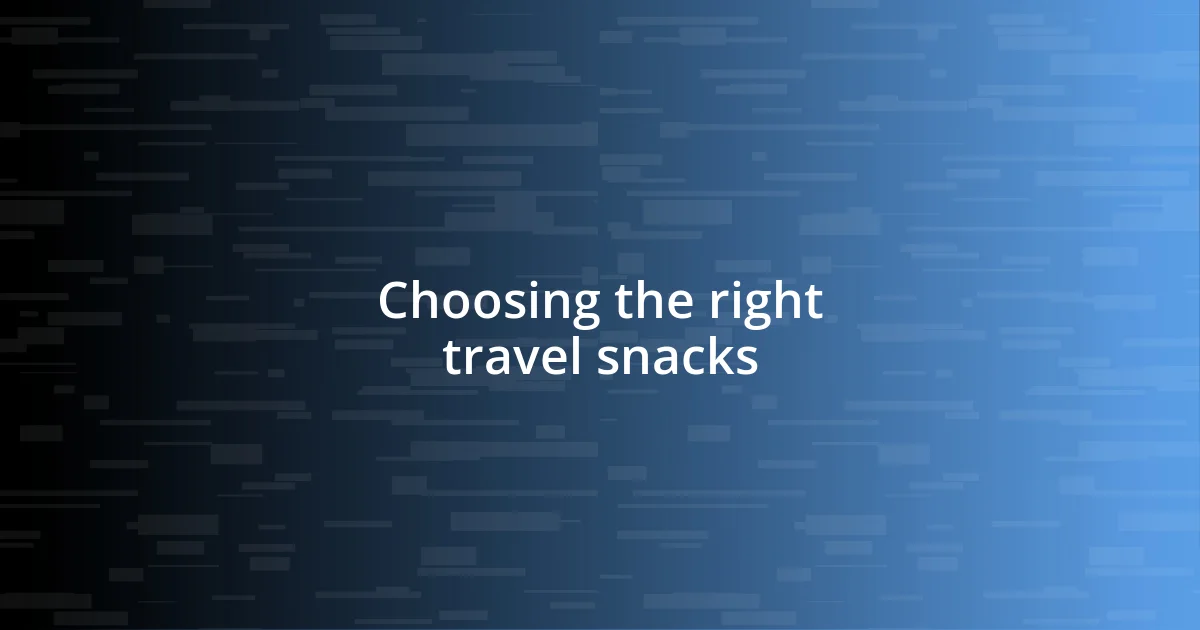 Choosing the right travel snacks