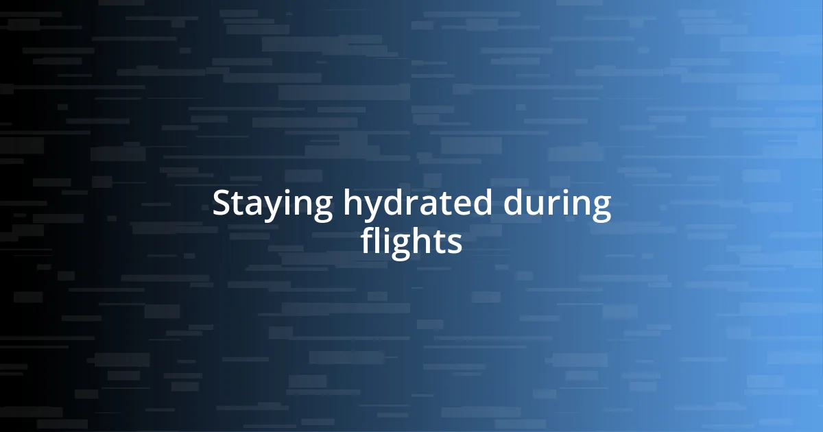 Staying hydrated during flights