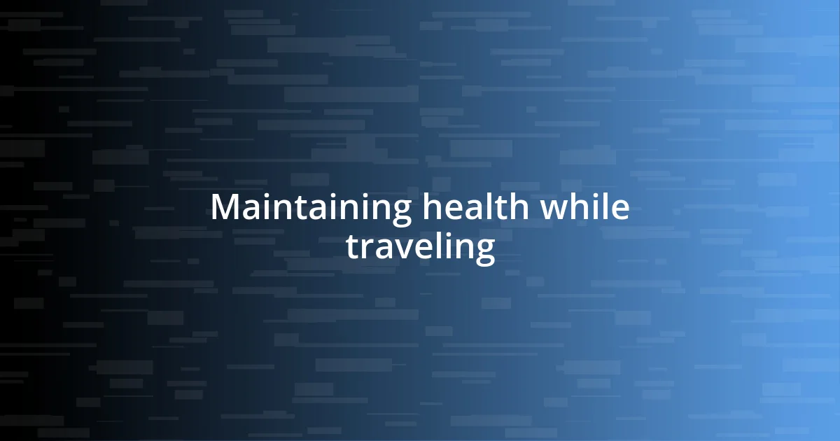 Maintaining health while traveling