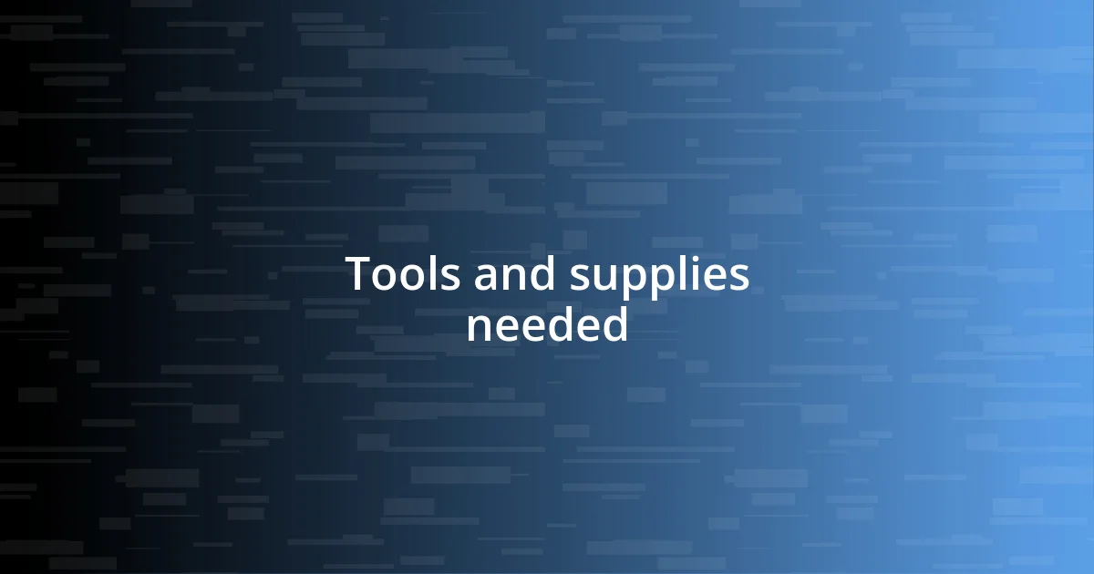 Tools and supplies needed