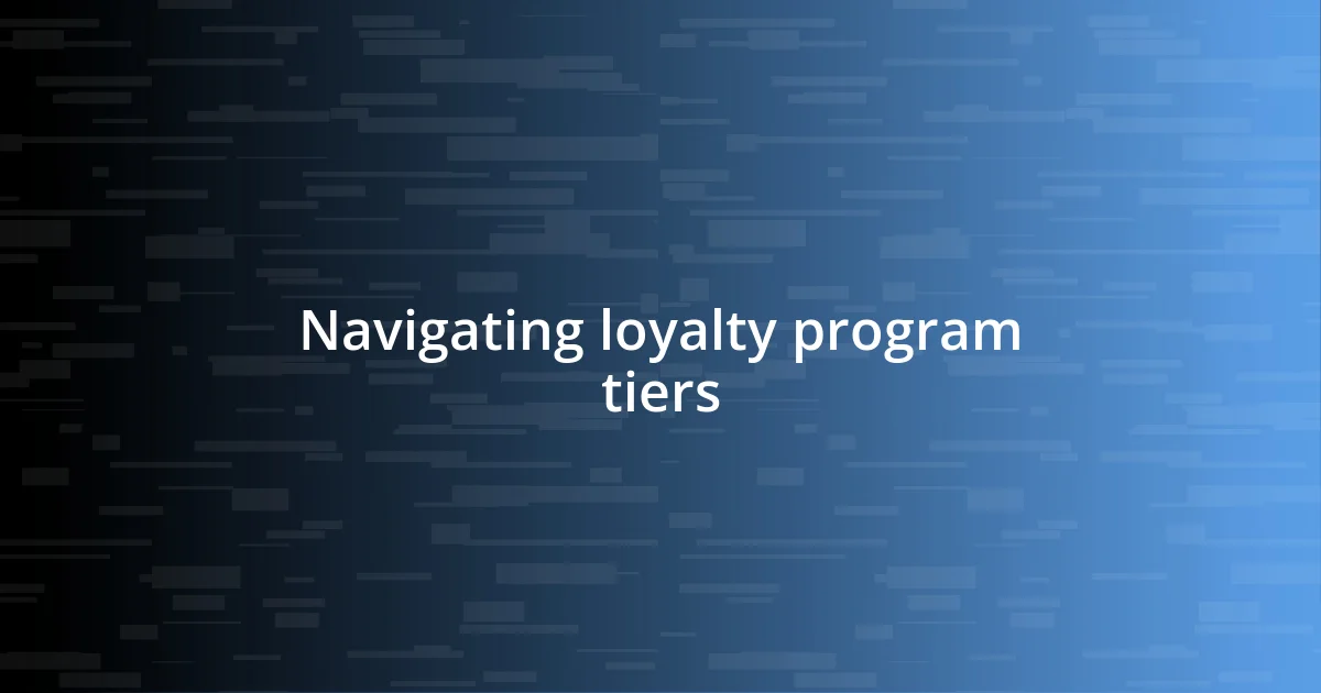 Navigating loyalty program tiers