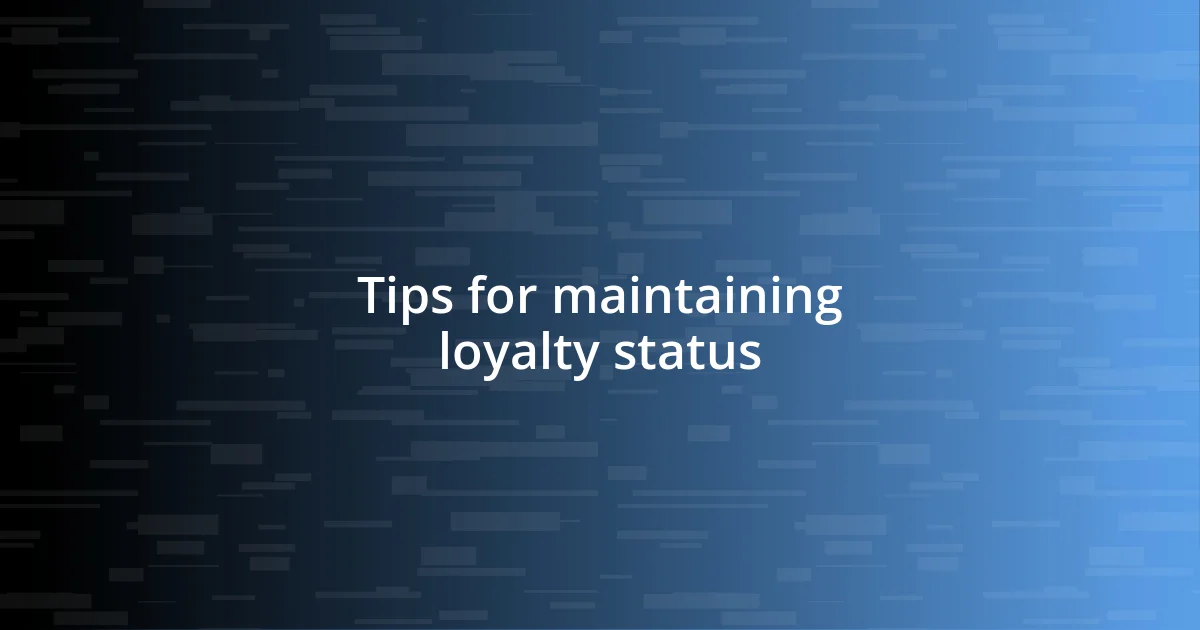 Tips for maintaining loyalty status