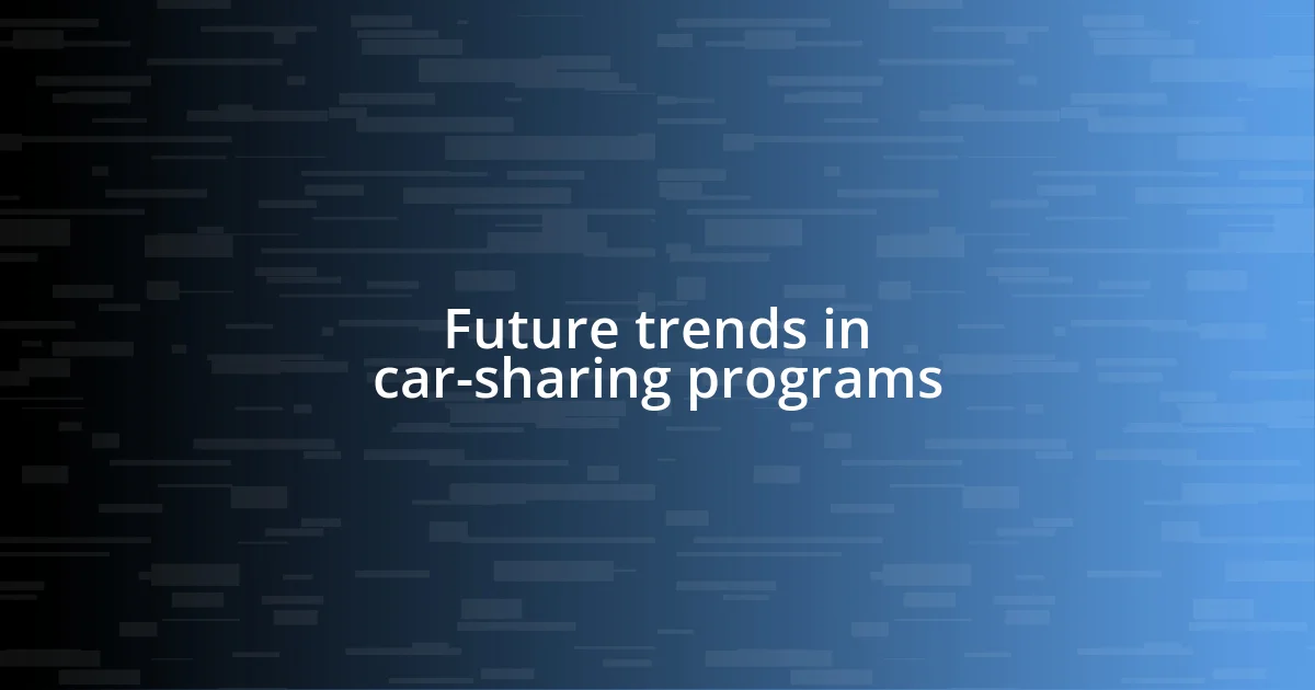 Future trends in car-sharing programs