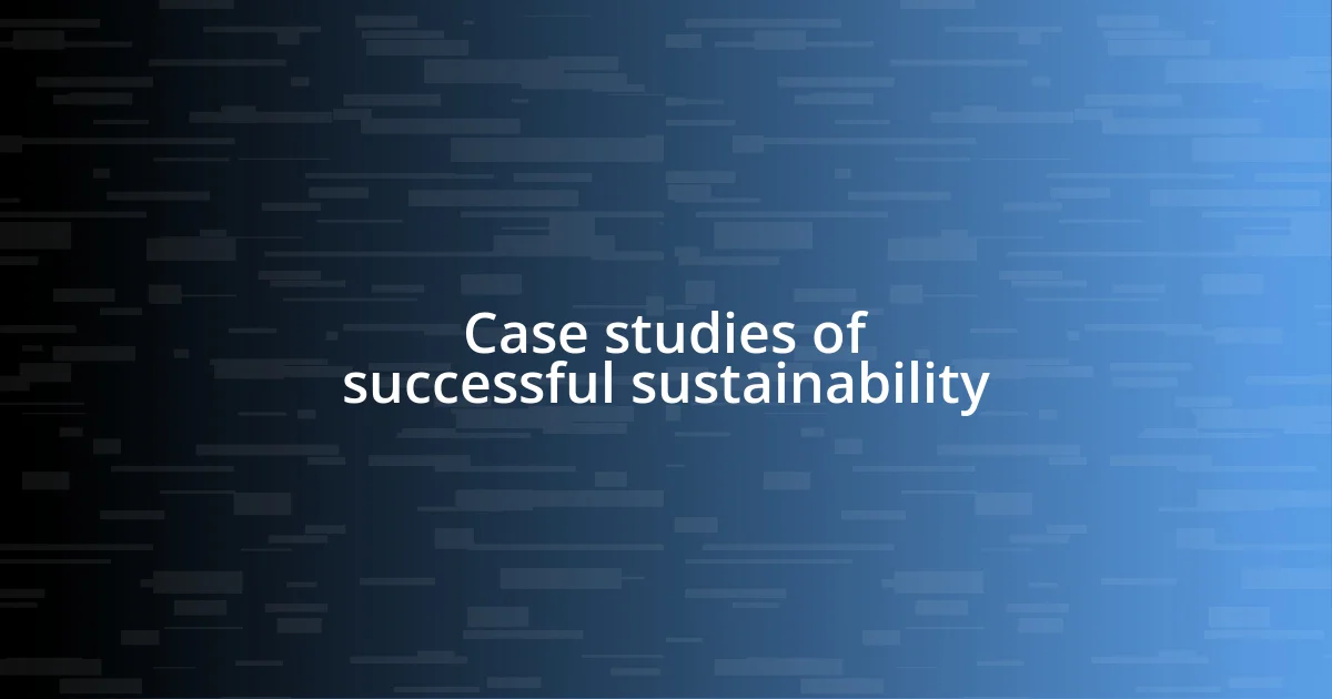 Case studies of successful sustainability