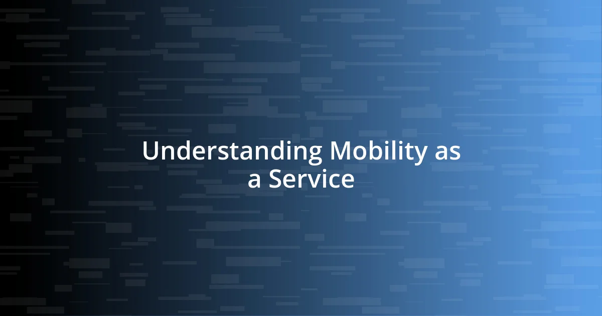 Understanding Mobility as a Service