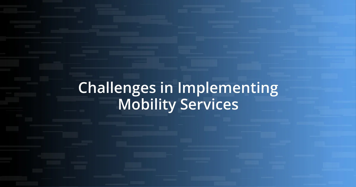 Challenges in Implementing Mobility Services